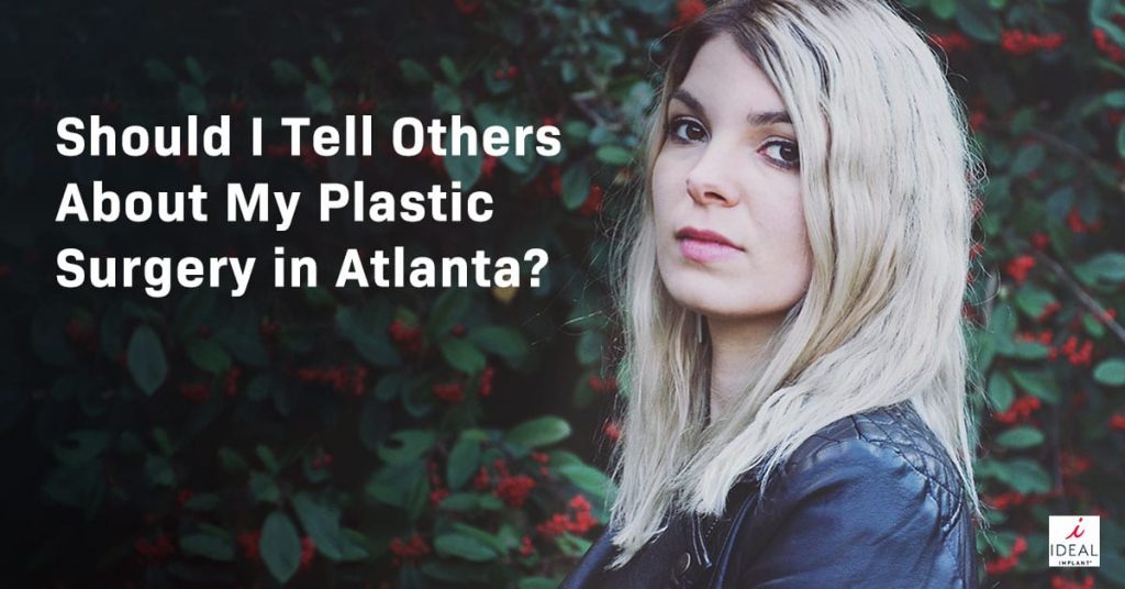 Should I Tell Others About My Plastic Surgery in Atlanta?