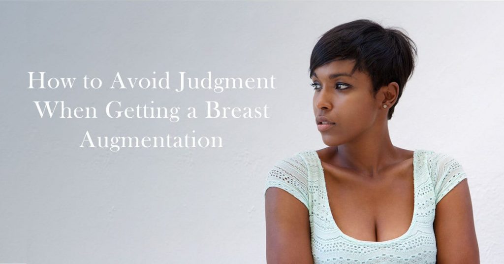 How to Avoid Judgment When Getting a Breast Augmentation